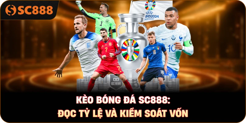 Kèo bóng đá sc888: Đọc tỷ lệ và kiểm soát vốn