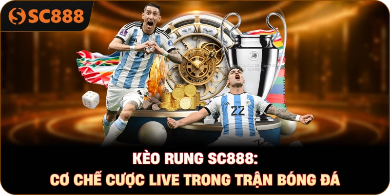 Kèo rung sc888: Cơ chế cược live trong trận bóng đá