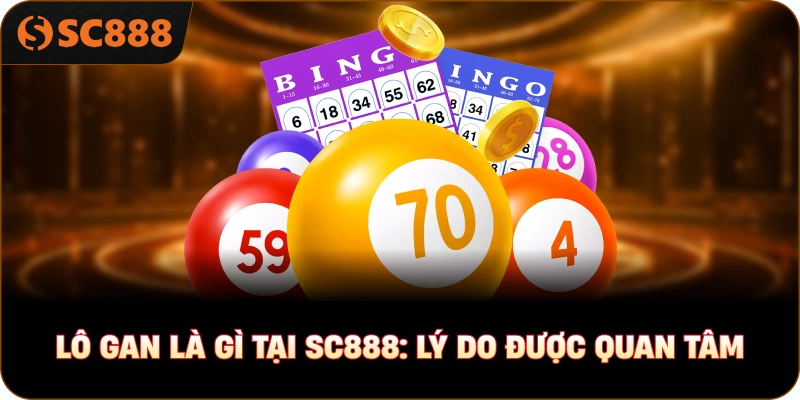 Lô gan là gì tại sc888: Lý do được quan tâm