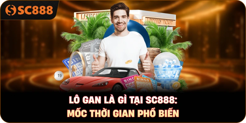 Lô gan là gì tại sc888: Mốc thời gian phổ biến
