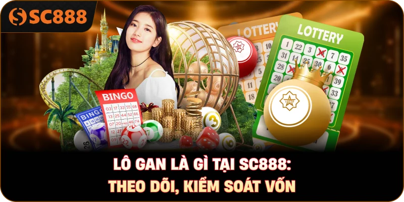 Lô gan là gì tại sc888: Theo dõi, kiểm soát vốn