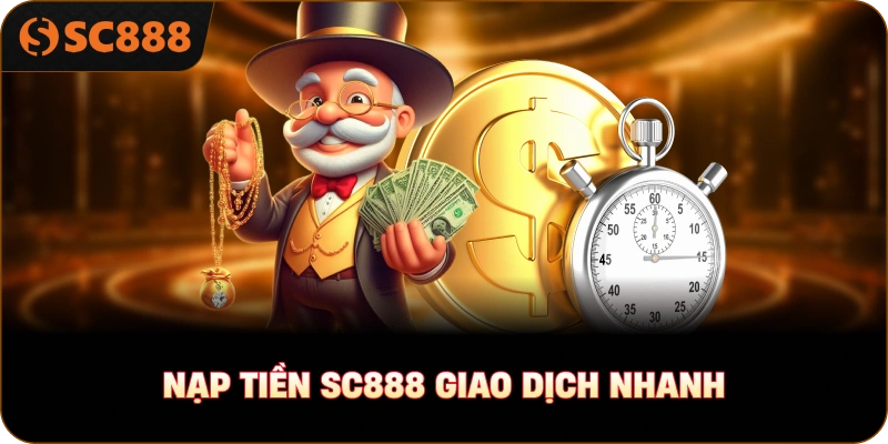 Nạp tiền sc888 giao dịch nhanh