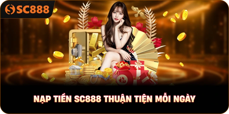 Nạp tiền sc888 thuận tiện mỗi ngày
