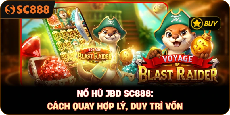 Nổ hũ JBD sc888: Cách quay hợp lý, duy trì vốn