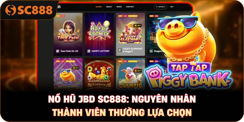 Nổ hũ JBD sc888: Nguyên nhân thành viên thường lựa chọn