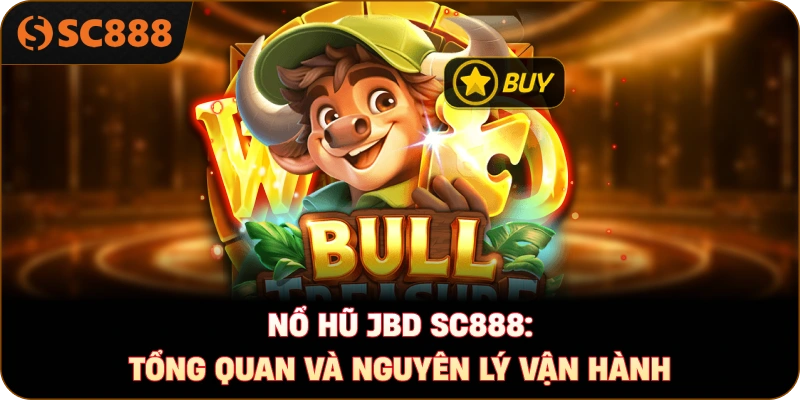 Nổ hũ JBD sc888: Tổng quan và nguyên lý vận hành