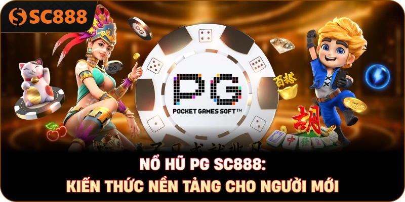 Nổ hũ PG sc888: Kiến thức nền tảng cho người mới