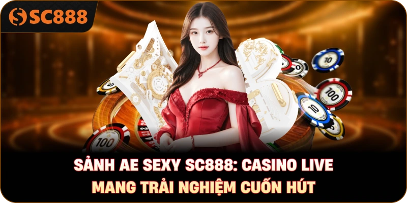 Sảnh AE Sexy sc888: Casino live mang trải nghiệm cuốn hút
