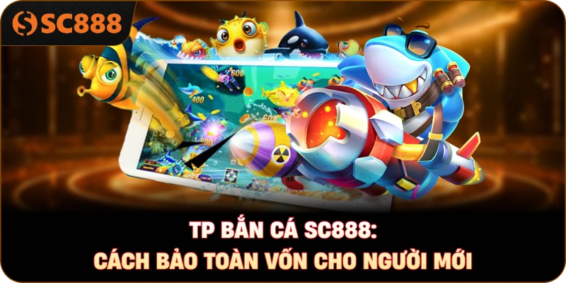 TP bắn cá - Cách chơi TP bắn cá cho người mới bắt đầu