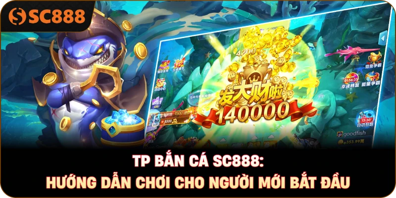 TP bắn cá sc888: Hướng dẫn chơi cho người mới bắt đầu