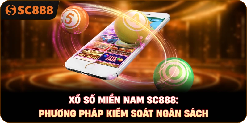 Xổ số miền Nam sc888: Phương pháp kiểm soát ngân sách