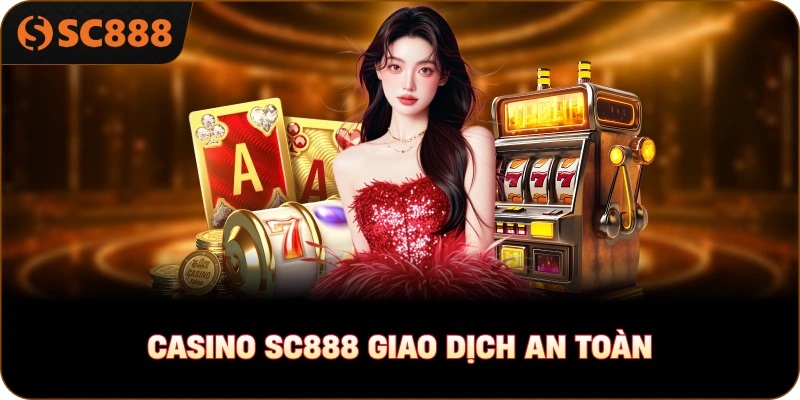Casino sc888 giao dịch an toàn
