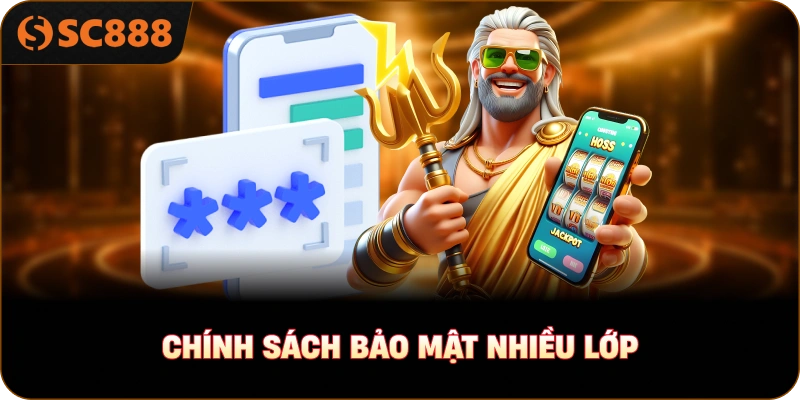 Chính Sách Bảo Mật nhiều lớp