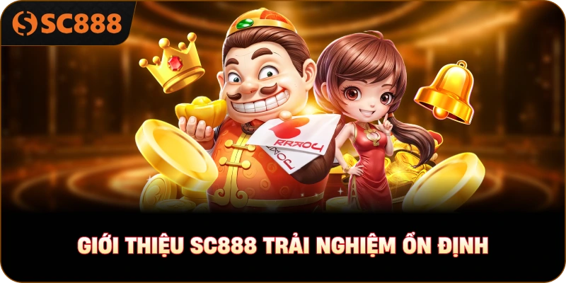 Giới thiệu sc888 trải nghiệm ổn định
