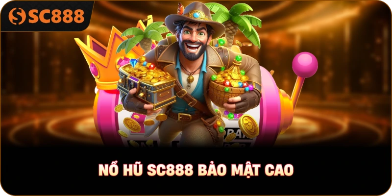Nổ hũ sc888 bảo mật cao