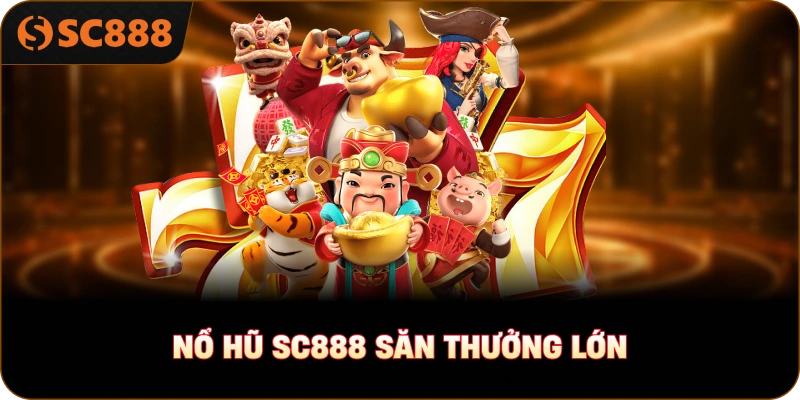 Nổ hũ sc888 săn thưởng lớn
